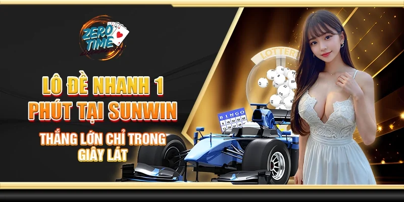 Lô đề nhanh 1 phút tại Sunwin - Thắng lớn chỉ trong giây lát