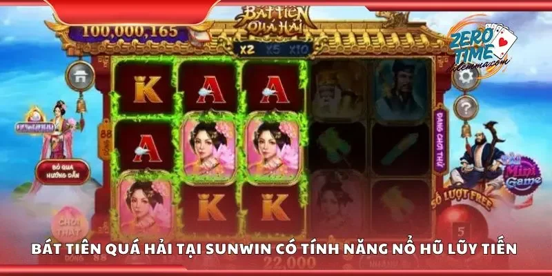 Bát tiên quá hải tại Sunwin có tính năng nổ hũ lũy tiến